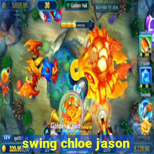 swing chloe jason